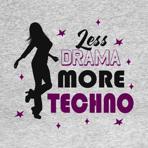 Less Drama More Techno EDM Dance Party by Foxxy Merch